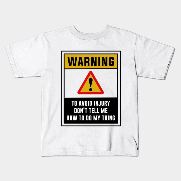 Warning! To avoid injury don't tell me how to do my thing Kids T-Shirt by MADesigns